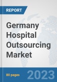 Germany Hospital Outsourcing Market: Prospects, Trends Analysis, Market Size and Forecasts up to 2030- Product Image