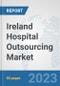 Ireland Hospital Outsourcing Market: Prospects, Trends Analysis, Market Size and Forecasts up to 2030 - Product Thumbnail Image