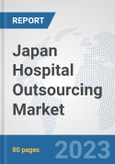 Japan Hospital Outsourcing Market: Prospects, Trends Analysis, Market Size and Forecasts up to 2030- Product Image