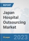 Japan Hospital Outsourcing Market: Prospects, Trends Analysis, Market Size and Forecasts up to 2030 - Product Thumbnail Image