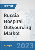 Russia Hospital Outsourcing Market: Prospects, Trends Analysis, Market Size and Forecasts up to 2030- Product Image