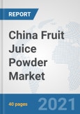 China Fruit Juice Powder Market: Prospects, Trends Analysis, Market Size and Forecasts up to 2027- Product Image