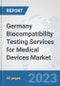 Germany Biocompatibility Testing Services for Medical Devices Market: Prospects, Trends Analysis, Market Size and Forecasts up to 2030 - Product Image