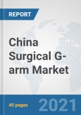 China Surgical G-arm Market: Prospects, Trends Analysis, Market Size and Forecasts up to 2027- Product Image