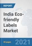 India Eco-friendly Labels Market: Prospects, Trends Analysis, Market Size and Forecasts up to 2027- Product Image