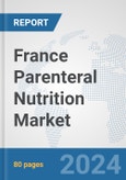 France Parenteral Nutrition Market: Prospects, Trends Analysis, Market Size and Forecasts up to 2030- Product Image