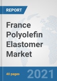 France Polyolefin Elastomer (POE) Market: Prospects, Trends Analysis, Market Size and Forecasts up to 2027- Product Image