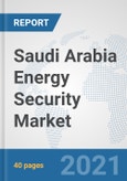 Saudi Arabia Energy Security Market: Prospects, Trends Analysis, Market Size and Forecasts up to 2027- Product Image