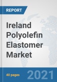 Ireland Polyolefin Elastomer (POE) Market: Prospects, Trends Analysis, Market Size and Forecasts up to 2027- Product Image