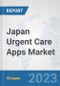 Japan Urgent Care Apps Market: Prospects, Trends Analysis, Market Size and Forecasts up to 2030 - Product Image