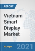 Vietnam Smart Display Market: Prospects, Trends Analysis, Market Size and Forecasts up to 2027- Product Image