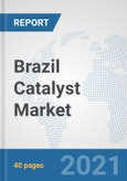 Brazil Catalyst Market: Prospects, Trends Analysis, Market Size and Forecasts up to 2027- Product Image