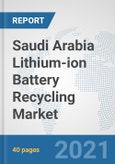 Saudi Arabia Lithium-ion Battery Recycling Market: Prospects, Trends Analysis, Market Size and Forecasts up to 2027- Product Image