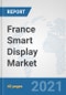 France Smart Display Market: Prospects, Trends Analysis, Market Size and Forecasts up to 2027 - Product Thumbnail Image