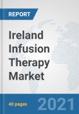 Ireland Infusion Therapy Market: Prospects, Trends Analysis, Market Size and Forecasts up to 2027- Product Image