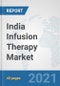 India Infusion Therapy Market: Prospects, Trends Analysis, Market Size and Forecasts up to 2027 - Product Thumbnail Image