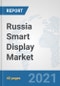 Russia Smart Display Market: Prospects, Trends Analysis, Market Size and Forecasts up to 2027 - Product Thumbnail Image