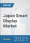 Japan Smart Display Market: Prospects, Trends Analysis, Market Size and Forecasts up to 2027 - Product Thumbnail Image