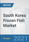 South Korea Frozen Fish Market: Prospects, Trends Analysis, Market Size and Forecasts up to 2027- Product Image