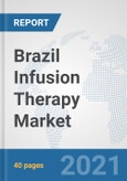 Brazil Infusion Therapy Market: Prospects, Trends Analysis, Market Size and Forecasts up to 2027- Product Image