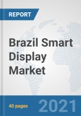 Brazil Smart Display Market: Prospects, Trends Analysis, Market Size and Forecasts up to 2027- Product Image