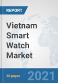 Vietnam Smart Watch Market: Prospects, Trends Analysis, Market Size and Forecasts up to 2027- Product Image