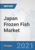 Japan Frozen Fish Market: Prospects, Trends Analysis, Market Size and Forecasts up to 2027- Product Image