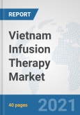 Vietnam Infusion Therapy Market: Prospects, Trends Analysis, Market Size and Forecasts up to 2027- Product Image