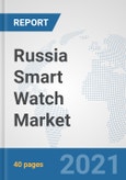 Russia Smart Watch Market: Prospects, Trends Analysis, Market Size and Forecasts up to 2027- Product Image