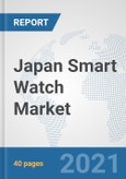 Japan Smart Watch Market: Prospects, Trends Analysis, Market Size and Forecasts up to 2027- Product Image