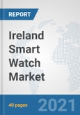 Ireland Smart Watch Market: Prospects, Trends Analysis, Market Size and Forecasts up to 2027- Product Image