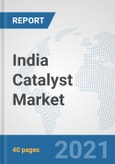 India Catalyst Market: Prospects, Trends Analysis, Market Size and Forecasts up to 2027- Product Image