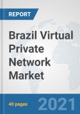 Brazil Virtual Private Network Market: Prospects, Trends Analysis, Market Size and Forecasts up to 2027- Product Image