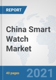 China Smart Watch Market: Prospects, Trends Analysis, Market Size and Forecasts up to 2027- Product Image