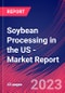 Soybean Processing in the US - Industry Market Research Report - Product Thumbnail Image