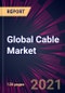 Global Cable Market 2021-2025 - Product Thumbnail Image