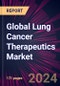 Global Lung Cancer Therapeutics Market 2024-2028 - Product Thumbnail Image
