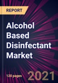 Alcohol Based Disinfectant Market 2021-2025- Product Image