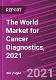 The World Market for Cancer Diagnostics, 2021- Product Image