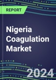 2024 Nigeria Coagulation Market Database - Supplier Shares and Strategies, 2023-2028 Volume and Sales Segment Forecasts for 40 Hemostasis Tests- Product Image