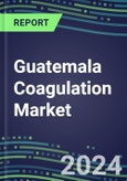 2024 Guatemala Coagulation Market Database - Supplier Shares and Strategies, 2023-2028 Volume and Sales Segment Forecasts for 40 Hemostasis Tests- Product Image