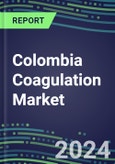 2024 Colombia Coagulation Market Database - Supplier Shares and Strategies, 2023-2028 Volume and Sales Segment Forecasts for 40 Hemostasis Tests- Product Image