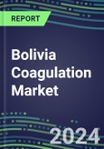 2024 Bolivia Coagulation Market Database - Supplier Shares and Strategies, 2023-2028 Volume and Sales Segment Forecasts for 40 Hemostasis Tests- Product Image