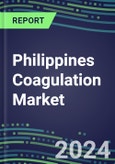 2024 Philippines Coagulation Market Database - Supplier Shares and Strategies, 2023-2028 Volume and Sales Segment Forecasts for 40 Hemostasis Tests- Product Image