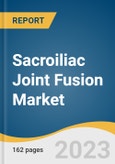 Sacroiliac Joint Fusion Market Size, Share & Trends Analysis Report by Indication (Degenerative Sacroiliitis, Sacral Disruption), Treatment Type (Surgery, Injections), End-user, Region, and Segment Forecasts, 2024-2030- Product Image