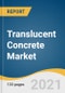 Translucent Concrete Market Size, Share & Trends Analysis Report by Raw Material (Concrete, Fibers), Application (Wall Cladding, Roofing, Flooring), End Use, Region, and Segment Forecasts, 2021-2028 - Product Thumbnail Image