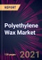 Polyethylene Wax Market 2021-2025 - Product Thumbnail Image