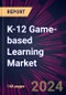 K-12 Game-based Learning Market 2024-2028 - Product Image