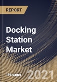 Docking Station Market By Product (Laptop, smartphones & Tablet and Others), By Connectivity (Wired and Wireless), By Distribution Channel (Offline and Online), By Regional Outlook, Industry Analysis Report and Forecast, 2021 - 2027- Product Image