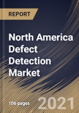 North America Defect Detection Market By Component, By Application, By Vertical, By Country, Opportunity Analysis and Industry Forecast, 2021 - 2027- Product Image